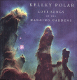 Kelley Polar&nbsp;-&nbsp;Love songs of the hanging gardens