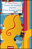 Carnet de recettes express d'une femme (super) active&nbsp;-&nbsp;Sophie Menut