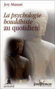La psychologie bouddhiste au quotidien&nbsp;-&nbsp;Joy Manné