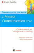 Comprendre et pratiquer la process communication (PCM)&nbsp;-&nbsp;Bruno Dusollier, François Delivré