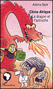 Chine-Afrique, le dragon et l'autruche&nbsp;-&nbsp;Adama Gaye