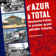 D'Azur à Total, Desmarais frères le premier grand pétrolier français&nbsp;-&nbsp;Claude Rouxel
