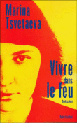 Vivre dans le feu&nbsp;-&nbsp;Marina Ivanovna Tsvetaeva