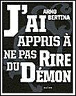 J'ai appris à ne pas rire du démon&nbsp;-&nbsp;Arno Bertina