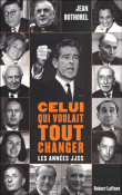 L'homme qui voulait changer tout&nbsp;-&nbsp;Jean Bothorel