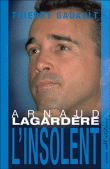 Arnaud Lagardère l'insolent&nbsp;-&nbsp;Thierry Gadault
