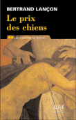 Le prix des chiens&nbsp;-&nbsp;Bertrand Lançon