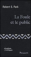 La foule et le public&nbsp;-&nbsp;Robert Ezra Park