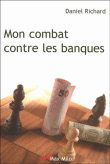 Mon combat contre les banques&nbsp;-&nbsp;Daniel Richard
