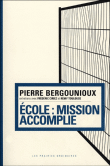 Ecole, mission accomplie&nbsp;-&nbsp;Pierre Bergounioux
