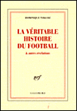 La véritable histoire du football et autres révélations&nbsp;-&nbsp;Dominique Noguez