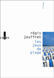 Les jeux de plage&nbsp;-&nbsp;Régis Jauffret