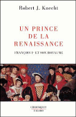 Un prince de la renaissance francois 1er et son royaume&nbsp;-&nbsp;R.J. Knecht