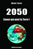 2050, sauve qui peut la Terre !&nbsp;-&nbsp;Michel Tarrier