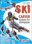 Ski, carver comme les champions&nbsp;-&nbsp;Olivier Caron
