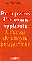 Petit précis d'économie appliquée à l'usage du citoyen pragmatique&nbsp;-&nbsp;Nicolas Bouzou