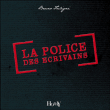 La police des écrivains&nbsp;-&nbsp;Bruno Fuligni