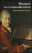 Mozart ou l'irréductible liberté&nbsp;-&nbsp;Marie-Françoise Vieuille