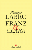 Franz et Clara&nbsp;-&nbsp;Philippe Labro