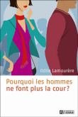 Pourquoi les hommes ne font plus la cour ?&nbsp;-&nbsp;Odile Lamourère