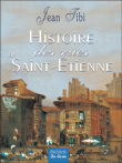Histoire des rues de Saint-Etienne&nbsp;-&nbsp;Jean Tibi