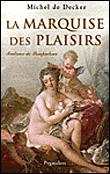 La marquise des plaisirs, Madame de Pompadour&nbsp;-&nbsp;Michel de Decker