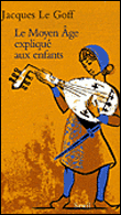 Le moyen-âge expliqué aux enfants&nbsp;-&nbsp;Jacques Le Goff, Jean-Louis Schlegel