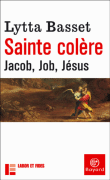 Sainte Colère Jacob Job Jésus&nbsp;-&nbsp;L. Basset
