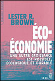Eco-économie, une autre croissance est possible&nbsp;-&nbsp;Lester R. Brown