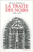La traité des noirs, 1440-1870&nbsp;-&nbsp;H. Thomas