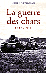La guerre des chars? 1916-1918&nbsp;-&nbsp;Henri Ortholan