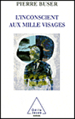 L'inconscient aux mille visages&nbsp;-&nbsp;Pierre Buser