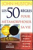 Les 50 règles pour métamorphoser sa vie&nbsp;-&nbsp;J. Huston