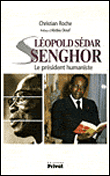 Léopold Sédar Senghor, le président humaniste&nbsp;-&nbsp;Christian Roche