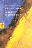 A quoi sert la sociologie ?&nbsp;-&nbsp;Bernard Lahire