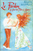 Le pardon, le plus bel acte d'amour&nbsp;-&nbsp;Brigitte Maffray