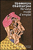 Nirvâna, mode d'emploi&nbsp;-&nbsp;Upamanju Chatterjee
