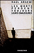 Les morts perdent toujours leurs chaussures&nbsp;-&nbsp;Raul Argemi