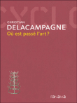 Où est passé l'art ?&nbsp;-&nbsp;Christian Delacampagne