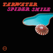 Tarwater&nbsp;-&nbsp;Spider smile
