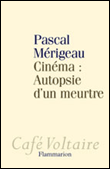 Cinéma, autopsie d'un meurtre&nbsp;-&nbsp;Pascal Mérigeau