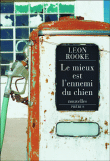 Le mieux est l'ennemi du chien&nbsp;-&nbsp;Leon Rooke