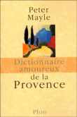 Dictionnaire amoureux de la Provence&nbsp;-&nbsp;Peter Mayle