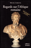 Regards sur l'Afrique romaine&nbsp;-&nbsp;M. Christol