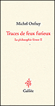 Traces de feu furieux&nbsp;-&nbsp;Michel Onfray