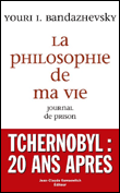 La philosophie de ma vie&nbsp;-&nbsp;Youri Bandazhevsky