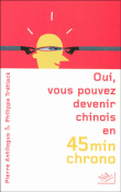 Oui, vous pouvez devenir chinois en 45 minutes chrono&nbsp;-&nbsp;Philippe Trétiack, Pierre Antilogus