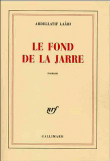 Le fond de la jarre&nbsp;-&nbsp;Abdellatif Laâbi