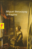 La fragilité&nbsp;-&nbsp;Miguel Benasayag