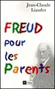 Freud pour les parents&nbsp;-&nbsp;Jean-Claude Liaudet